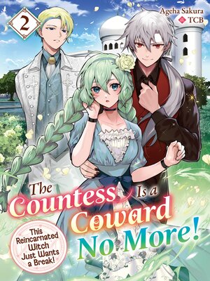 cover image of The Countess Is a Coward No More! This Reincarnated Witch Just Wants a Break, Volume 2